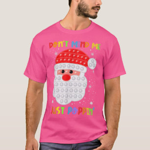 Don't Mind Me Poppin' Funny Pop It Santa Fidget Ch T-Shirt