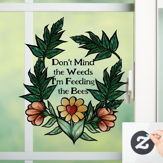 Don't mind the weeds I'm feeding the bees Window Cling (Home)