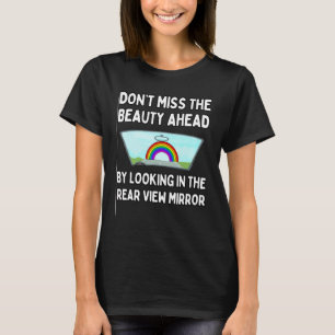 Don't Miss The Beauty Ahead By The Rear View Mirro T-Shirt