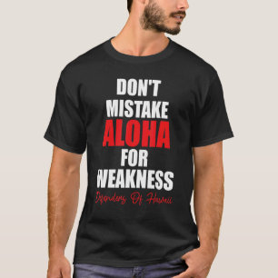 Don't Mistake Aloha For Weakness Defenders Of Hawa T-Shirt