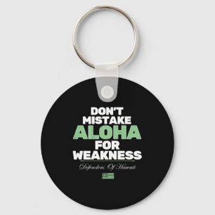 Don't Mistake Aloha For Weakness (on Back)  Key Ring
