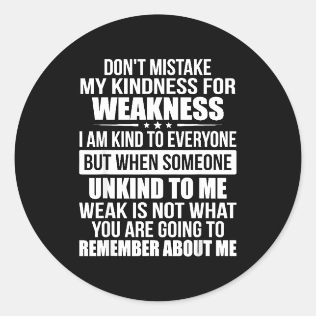 Don't Mistake My Kindness For Weakness  Classic Round Sticker (Front)