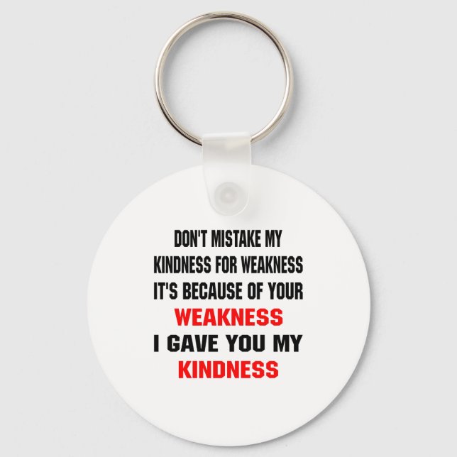 Dont Mistake My Kindness For Weakness  Key Ring (Front)