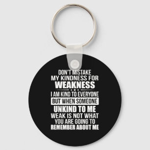 Don't Mistake My Kindness For Weakness Key Ring