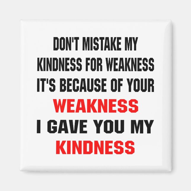 Don't Mistake My Kindness For Weakness Magnet (Front)