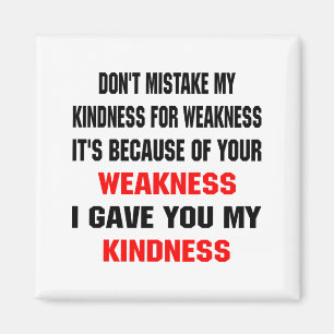 Dont Mistake My Kindness For Weakness  Magnet