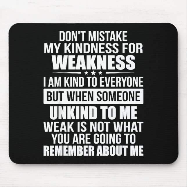 Don't Mistake My Kindness For Weakness  Mouse Mat (Front)