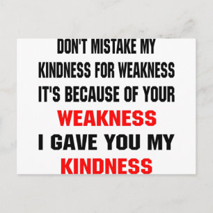 Don't Mistake My Kindness For Weakness Postcard