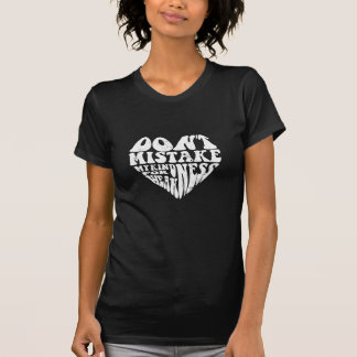 don't mistake my kindness for weakness t-shirt