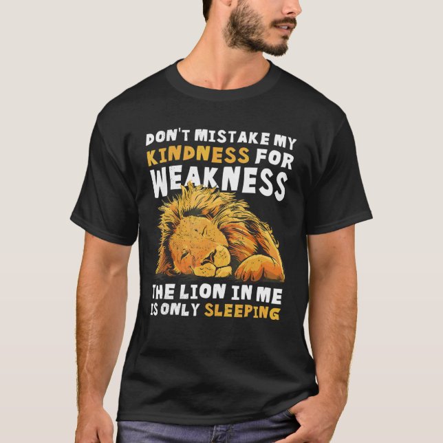 Don't Mistake My Kindness For Weakness The Lion In T-Shirt (Front)