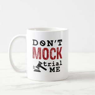 Don't Mock Trial Me Coffee Mug