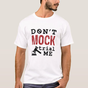 Don't Mock Trial Me T-Shirt