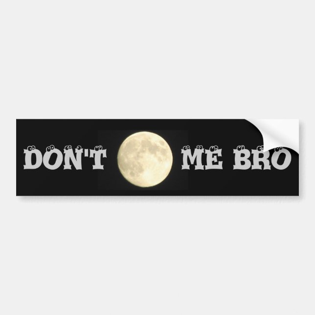 Don't Moon Me Bro Bumper Sticker (Front)