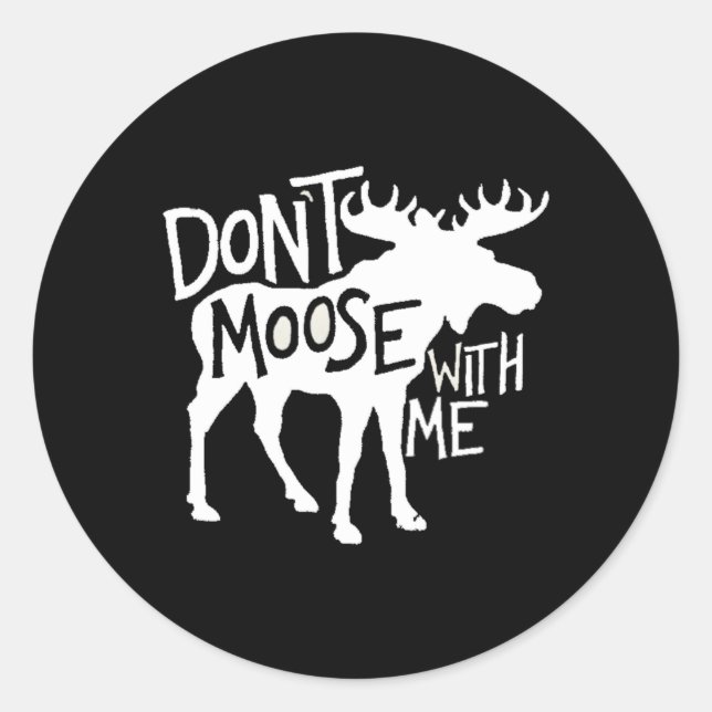 Don'T Moose With Me Awesome Moose Classic Round Sticker (Front)