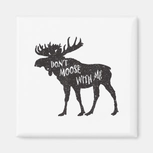 Don't Moose With Me Distressed Animal Lover Gift Magnet