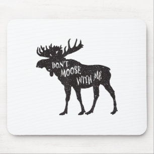 Don't Moose With Me Distressed Animal Lover Gift Mouse Mat
