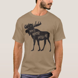 Dont Moose With Me Distressed Animal Lover Gifts T-Shirt