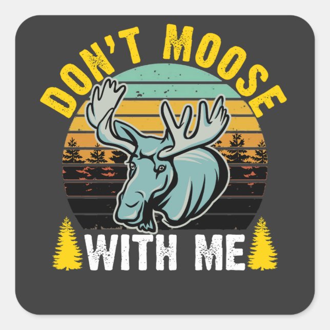 Don't Moose with Me Square Sticker (Front)