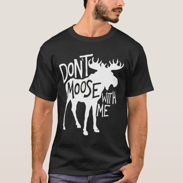 Don't Moose With Me Tee Cute Moose Funny Design Mo (Front)