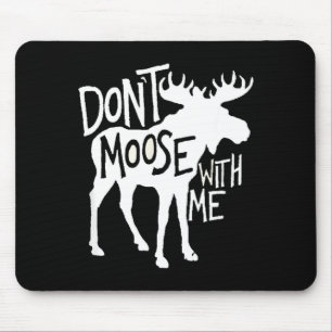 Don't Moose With Me Tee Cute Moose Funny Design Mo Mouse Mat