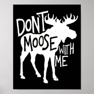 Don't Moose With Me Tee Cute Moose Funny Design Mo Poster