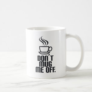 Don't Mug Me Off