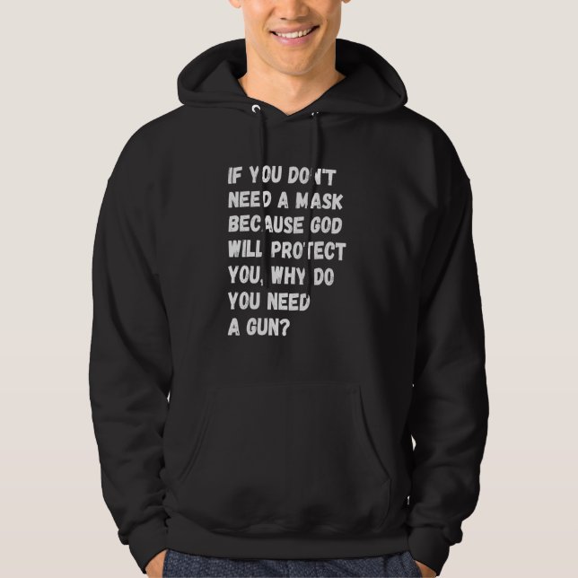 Dont Need A Mask Because God Protect You But Why N Hoodie (Front)