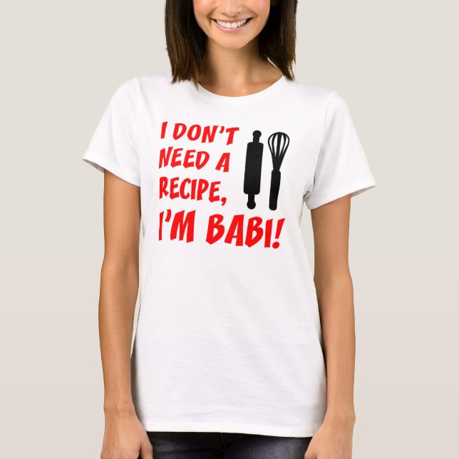 Don't Need A Recipe Babi Czech Grandma T-Shirt (Front)