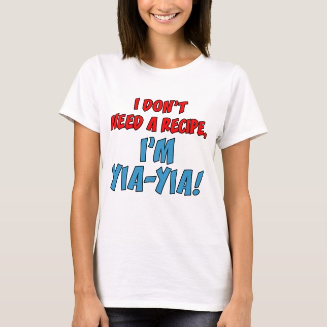 Don't Need A Recipe Yia-Yia T-Shirt (Front)