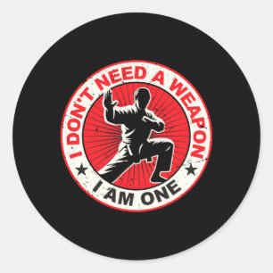 Dont Need A Weapon Karate Martial Arts Taekwondo Classic Round Sticker