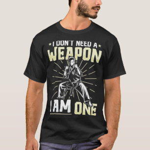 Dont Need A Weapon One Funny Karate Black Belt T-Shirt