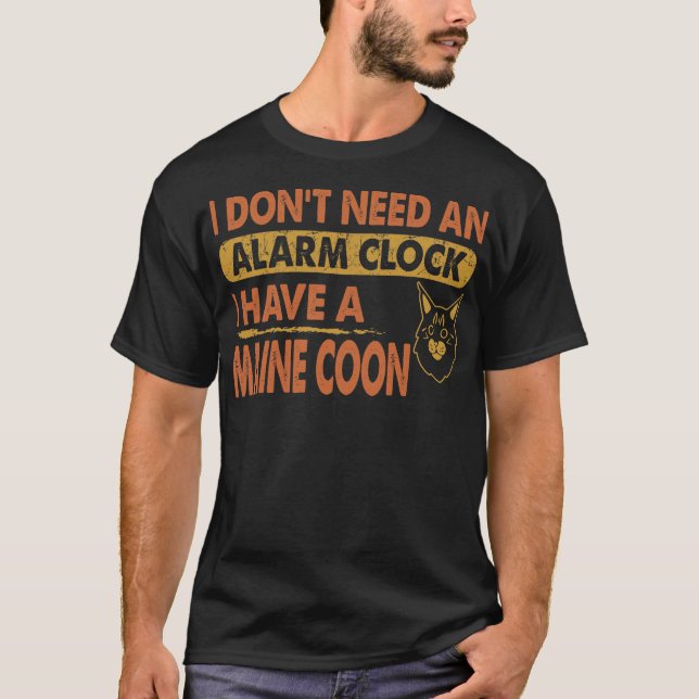 Don't Need Alarm Clock I Have Maine coon T-Shirt (Front)