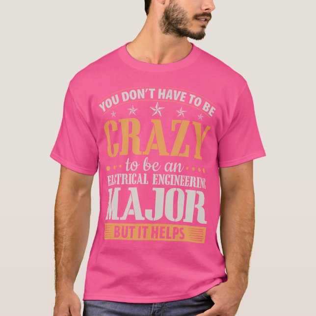Don'T Need Crazy Electrical Engineering Major T-Shirt (Front)