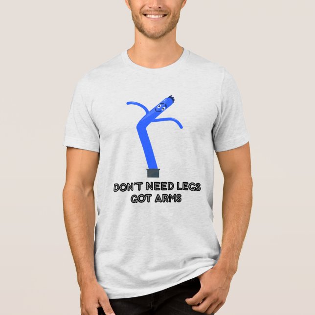 Don't Need Legs, Got Arms Tri-Blend Shirt (Front)