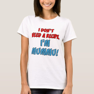 Don't Need Recipe I'm Mummu T-Shirt