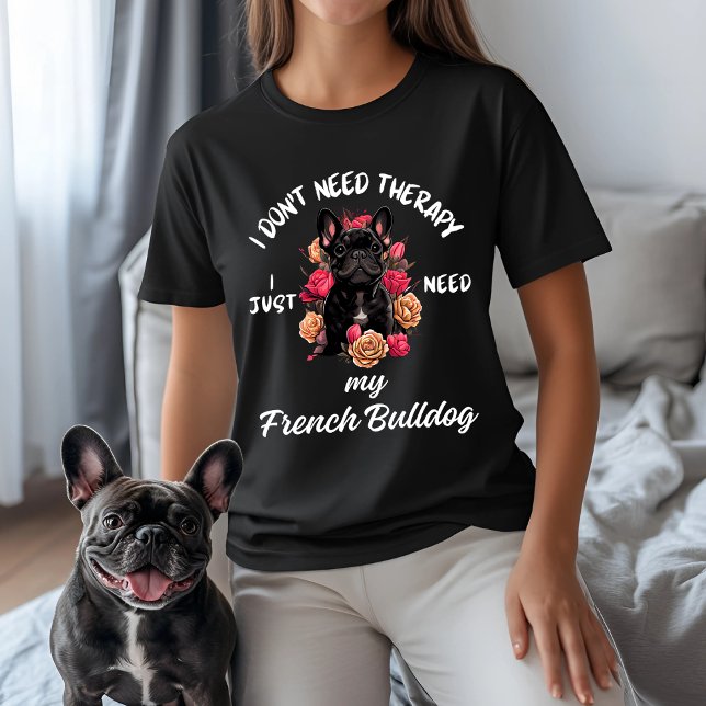 Don't Need Therapy, I Just Need My French Bulldog T-Shirt (Creator Uploaded)
