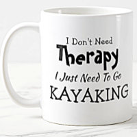 Don't Need Therapy Just Go Kayaking Birthday Xmas