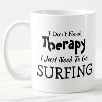 Don't Need Therapy Just Go Surfing Birthday Xmas