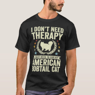 Don't Need Therapy Just Hug My American Bobtail Ca T-Shirt