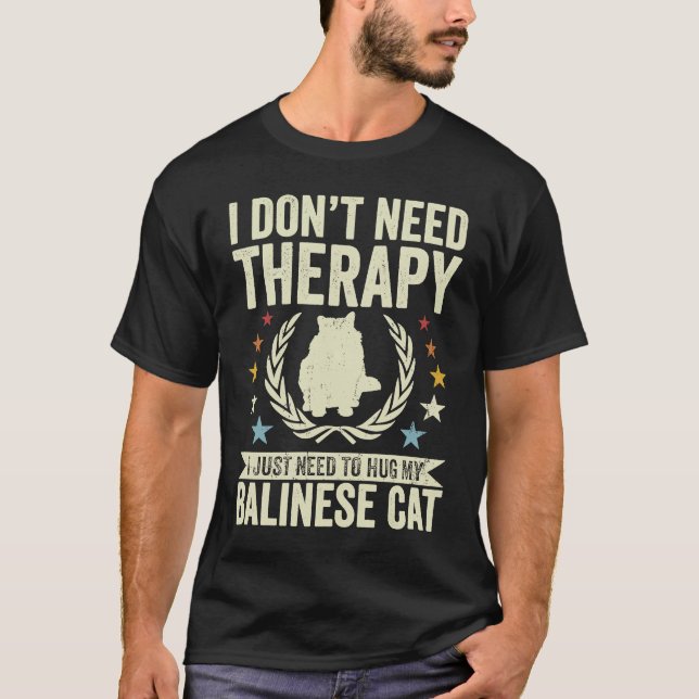 Don't Need Therapy Just Hug My Balinese Cat T-Shirt (Front)