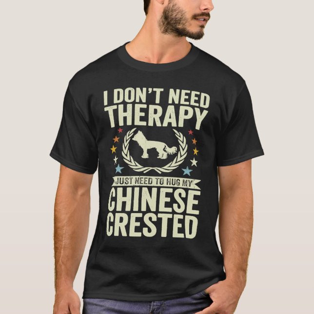 Don't Need Therapy Just Hug My Chinese Crested T-Shirt (Front)