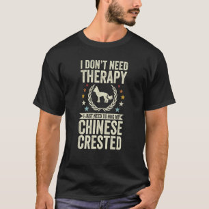 Don't Need Therapy Just Hug My Chinese Crested T-Shirt