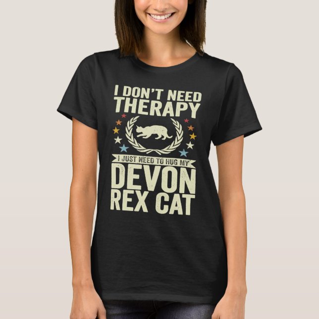 Don't Need Therapy Just Hug My Devon Rex Cat T-Shirt (Front)