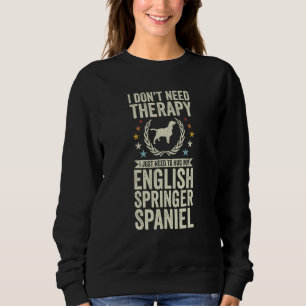 Don't Need Therapy Just Hug My English Springer Sp Sweatshirt