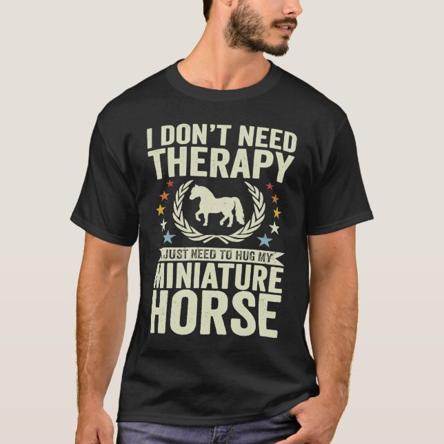 Don't Need Therapy Just Hug My Horse Miniature T-Shirt (Front)