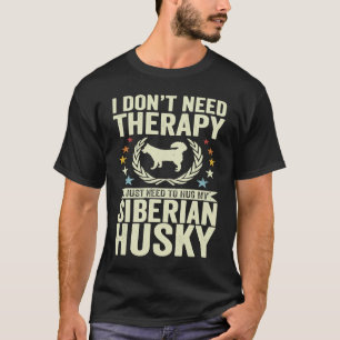 Don't Need Therapy Just Hug My Siberian Husky T-Shirt