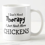 Don't Need Therapy Just More Chickens Birthday Coffee Mug<br><div class="desc">Mug - I Don't Need Therapy - You can Change any of the text here - add a different interest or change the other wording. - See my store for the same mug with 2 lines of the interest if that suits you better. There is also a version with the...</div>