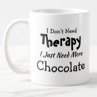 Don't Need Therapy Just More Chocolate Birthday