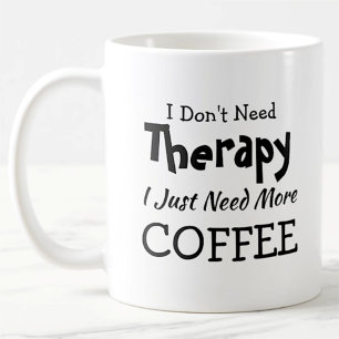 Don't Need Therapy Just More Coffee Birthday Xmas Mug