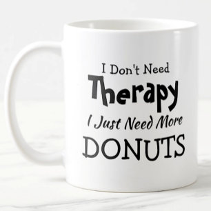 Don't Need Therapy Just More Doughnuts Birthday Xm Coffee Mug